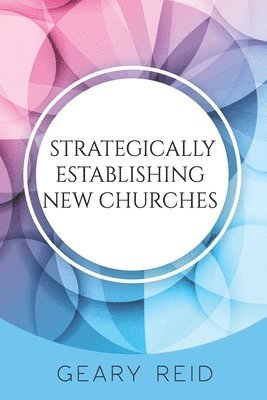 Geary Reid - Strategically Establishing New Churches, Häftad. Tillgänglighet: Lägg i varukorg