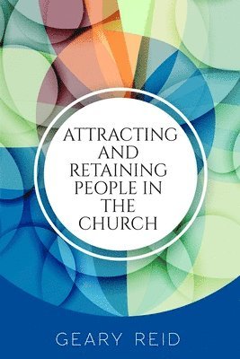 Geary Reid - Attracting and Retaining People in the Church, Häftad. Tillgänglighet: Lägg i varukorg
