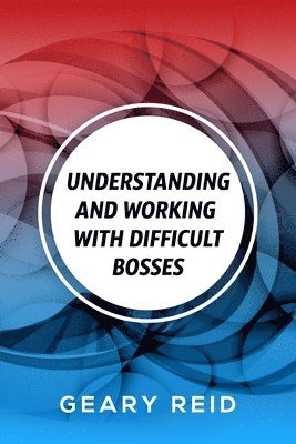 Geary Reid - Understanding and Working with Difficult Bosses, Häftad. Tillgänglighet: Lägg i varukorg