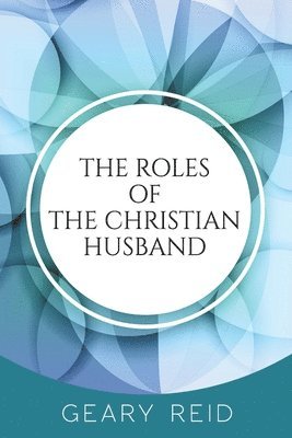Geary Reid - Roles of the Christian Husband, Häftad. Tillgänglighet: Lägg i varukorg