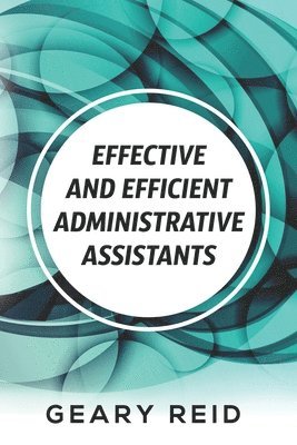 Geary Reid - Effective and Efficient Administrative Assistants, Häftad. Tillgänglighet: Lägg i varukorg