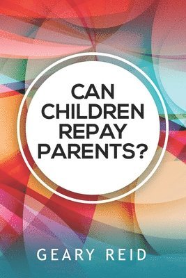 Geary Reid - Can Children Repay Parents?, Häftad. Tillgänglighet: Lägg i varukorg