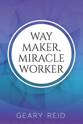 Geary Reid - Way Maker, Miracle Worker, Häftad. Tillgänglighet: Lägg i varukorg