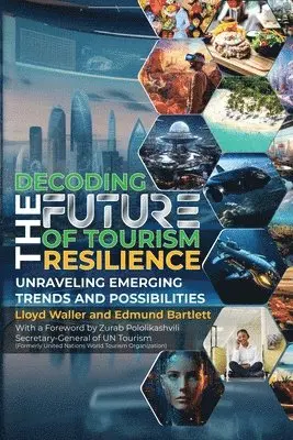 Lloyd Waller, Edmund Bartlett - Decoding the Future of Tourism Resilience, Häftad. Tillgänglighet: Lägg i varukorg