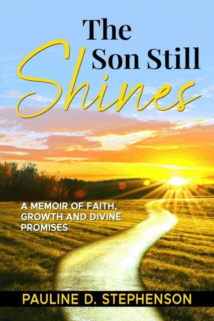 Pauline D. Stephenson - Son Still Shines: A Memoir of Faith, Growth and Divine Promises, E-bok