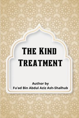 Fu'ad Bin Abdul Aziz Ash-Shalhub - Kind Treatment, Häftad