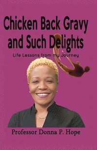 Chicken Back Gravy and Such Delights: Life Lessons From My Journey
