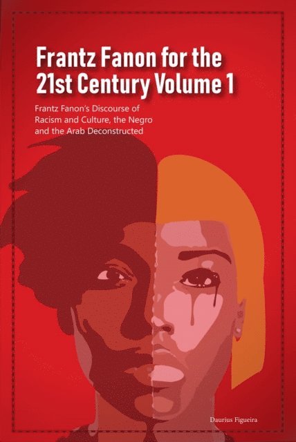 Daurius Figueira - Frantz Fanon for the 21st Century Volume 1 Frantz Fanon's Discourse of Racism and Culture, the Negro and the Arab Deconstructed, E-bok. Tillgänglighet: Lägg i varukorg