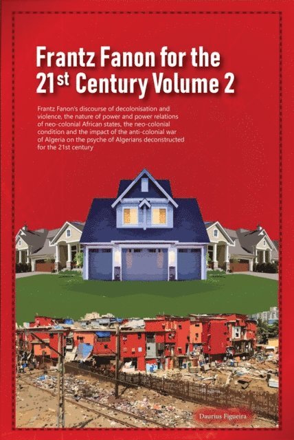 Daurius Figueira - Frantz Fanon for the 21st Century Volume 2 Frantz Fanon's Discourse of Decolonisation and Violence, the Nature of Power and Power Relations of Neo-colonial African States,, E-bok. Tillgänglighet: Lägg i varukorg