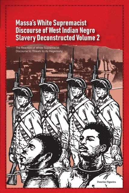 Daurius Figueira - Massa's White Supremacist Discourse of West Indian Negro Slavery Deconstructed Volume 2, E-bok. Tillgänglighet: Lägg i varukorg