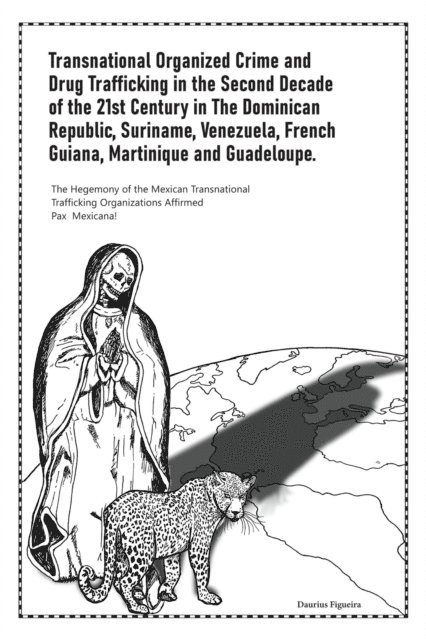 Daurius Figueira - Transnational Organized Crime and Drug Trafficking in the Second Decade of the 21st Century in the Dominican Republic, Suriname, Venezuela, French Guiana, Martinique and Guadeloupe, E-bok. Tillgänglighet: Lägg i varukorg