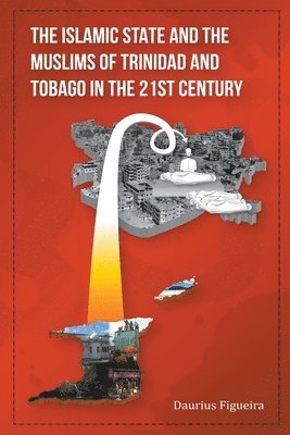 Daurius Figueira - Islamic State and the Muslims of Trinidad and Tobago in the 21st Century, Häftad. Tillgänglighet: Lägg i varukorg