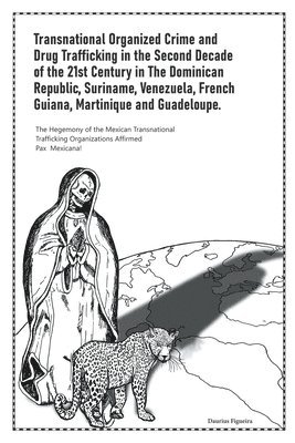 Daurius Figueira - Transnational Organized Crime and Drug Trafficking in the Second Decade of the 21st Century in the Dominican Republic, Suriname, Venezuela, French Guiana, Martinique and Guadeloupe, Häftad. Tillgänglighet: Lägg i varukorg