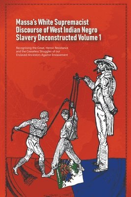 Daurius Figueira - Massa's White Supremacist Discourse of West Indian Negro Slavery Deconstructed Volume 1, Häftad. Tillgänglighet: Lägg i varukorg