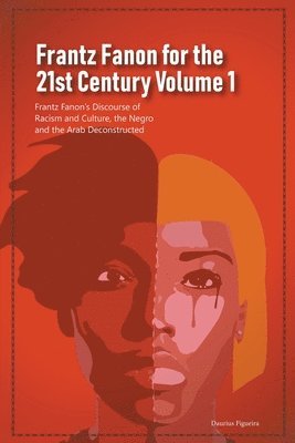 Daurius Figueira - Frantz Fanon for the 21st Century Volume 1 Frantz Fanon's Discourse of Racism and Culture, the Negro and the Arab Deconstructed, Häftad. Tillgänglighet: Lägg i varukorg