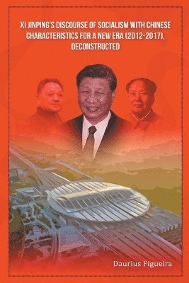 Daurius Figueira - Xi Jinping's Discourse of Socialism with Chinese Characteristics for a New Era (2012-2017), Deconstructed, Häftad. Tillgänglighet: Lägg i varukorg