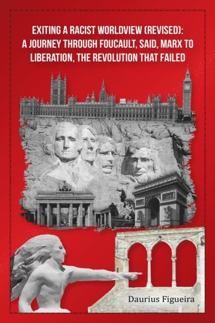 Daurius Figueira - Exiting a Racist Worldview (Revised): A Journey Through Foucault, Said, Marx to Liberation, The Revolution that Failed, E-bok. Tillgänglighet: Lägg i varukorg