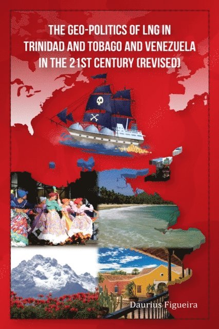 Daurius Figueira - Geo-Politics of LNG in Trinidad and Tobago and Venezuela in the 21st Century (Revised), E-bok. Tillgänglighet: Lägg i varukorg