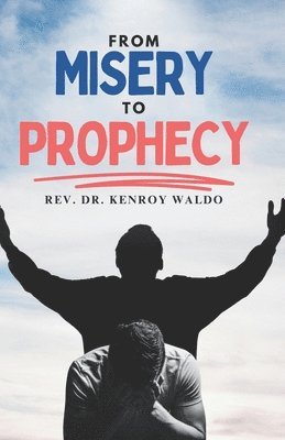 Reverend Kenroy Waldo - From Misery to Prophecy, Häftad