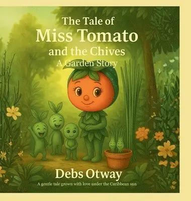 Debs Otway - Tale of Miss Tomato and the Chives A Garden Story, Inbunden. Tillgänglighet: Lägg i varukorg