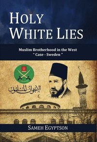 Holy White Lies: Muslim Brotherhood in the West ""Case Sweden""