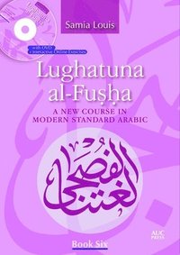 Lughatuna Al-Fusha: Book Six: A New Course in Modern Standard Arabic