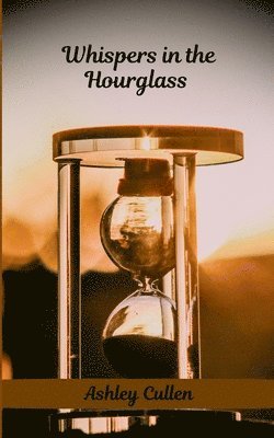 Ashley Cullen - Whispers in the Hourglass, Häftad