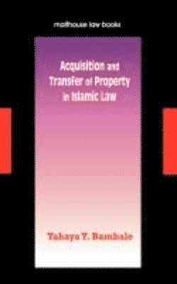 Yahaya Yunusa Bambale - Acquisition and Transfer of Property in Islamic Law, Häftad