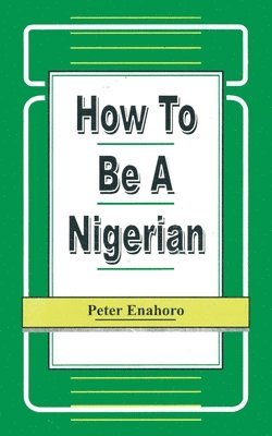 Peter Enahoro - How to be a Nigerian, Häftad
