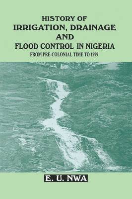 E.U. Nwa - History of Irrigation, Drainage and Flood Control in Nigeria, Häftad