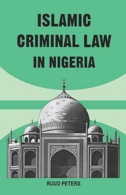 Ruud Peters - Islamic Criminal Law in Nigeria, Häftad