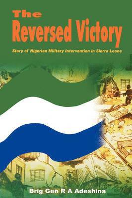 R.A. Adeshima - Reversed Victory: Story of Nigerian Military Intervention in Sierra Leone, Häftad