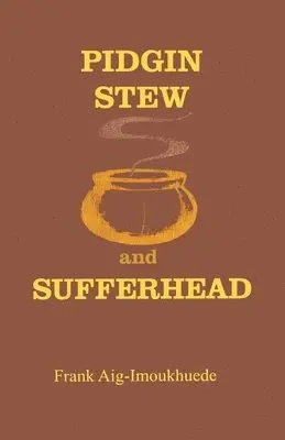 Frank Aig-Imoukhuede - Pidgin Stew and Sufferhead, Häftad. Tillgänglighet: Lägg i varukorg