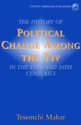 Tesemchi Makar - History of Political Change Among the Tiv in the 19th and 20th Centuries, Häftad. Tillgänglighet: Lägg i varukorg
