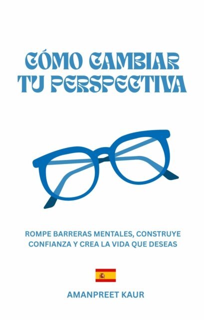 Amanpreet Kaur - Como Cambiar Tu Perspectiva, E-bok