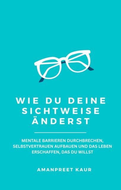 Amanpreet Kaur - Wie Du Deine Sichtweise anderst, E-bok