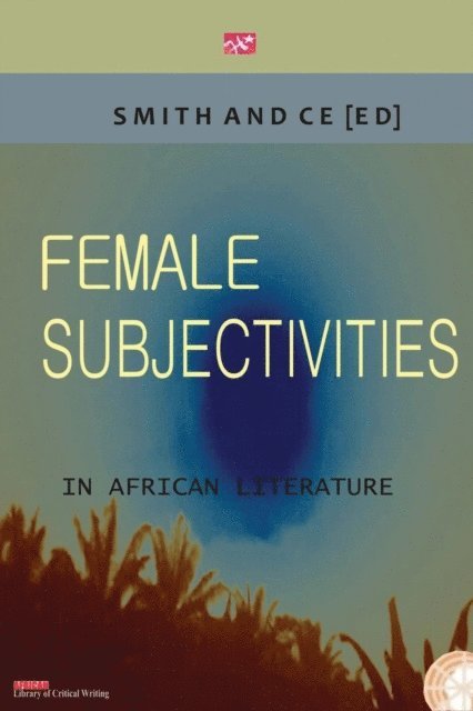Chin Ce, Charles Smith - Female Subjectivities in African Literat, E-bok