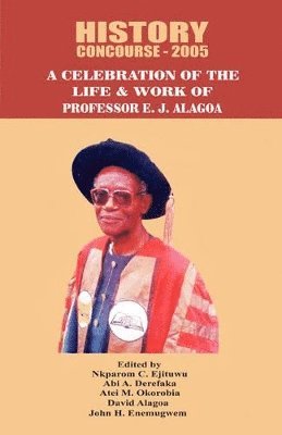 Nkparom C Ejituwu, Abi A Derefaka - History Concourse 2005. A Celebration of the Life and Work of Professor E.J. Alagoa, Häftad