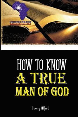 Ubong Alfred - How To Know A True Man Of God, Häftad. Tillgänglighet: Lägg i varukorg