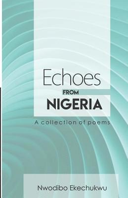 Nwodibo Ekechukwu - Echoes from Nigeria: A Collection of Poems, Häftad
