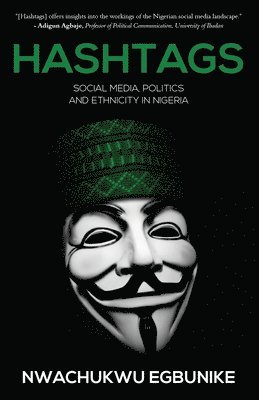 Nwachukwu Egbunike - Hashtag: Social Media, Politics and Ethnicity in Nigeria, Häftad
