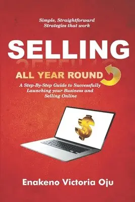 Enakeno Victoria Oju - Selling All Year Round: A Step-By-Step Guide to Successfully Launching Your Business and Selling Online, Häftad. Tillgänglighet: Lägg i varukorg