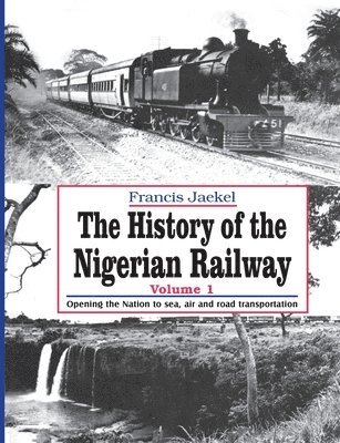 Francis Jaekel - History of the Nigerian Railway. Vol 1, Häftad