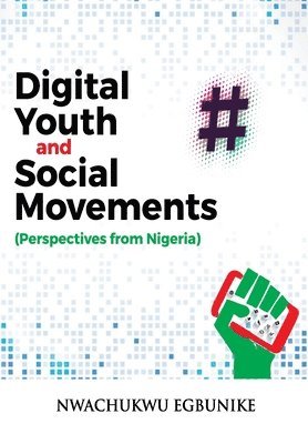 Nwachukwu Egbunike - Digital Youth and Social Movements, Häftad