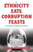 Ethnicity Eats, Corruption Feasts