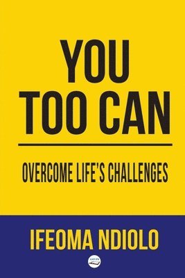 Ifeoma Ndiolo - You too can Overcome Life's Challenges, Häftad