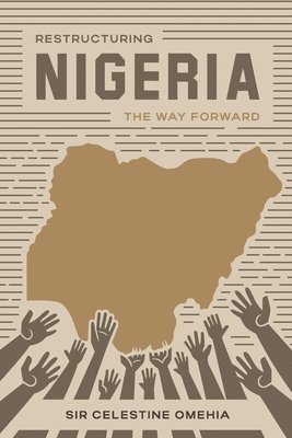Celestine Ngozichim Omehia - Restructuring Nigeria, Häftad