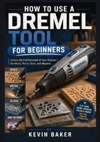 Kevin Baker - How to Use a Dremel Tool for Beginners, Häftad