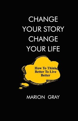 Marion Gray - Change Your Story, Change Your Life, Häftad