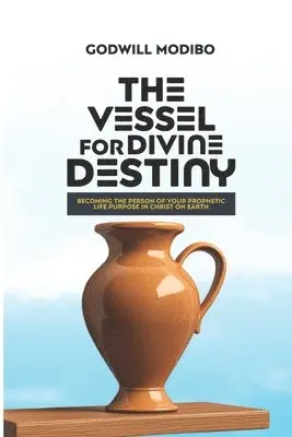 Godwill Modibo - Vessel for Divine Destiny, Häftad. Tillgänglighet: Lägg i varukorg